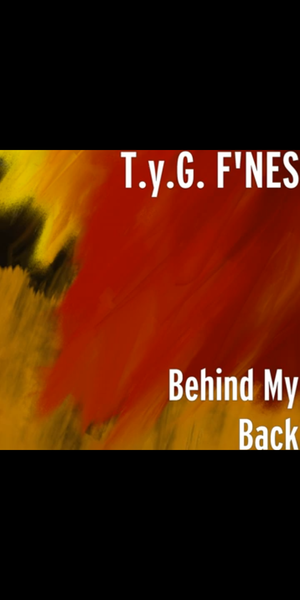 Behind My Back (MixTape) T.Y.G. F'NES