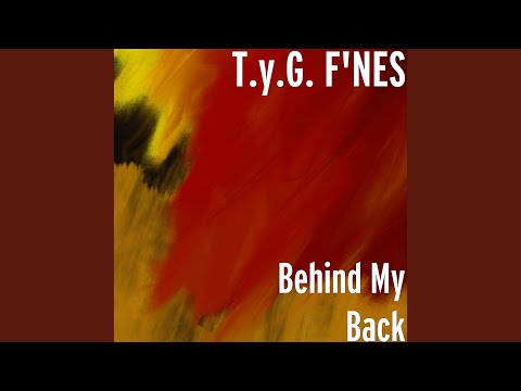 Behind My Back (MixTape) T.Y.G. F'NES
